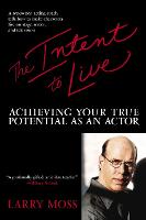 Intent to Live, The: Achieving Your True Potential as an Actor