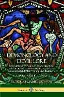  Demonology and Devil-lore: Descriptions of Demonic Beasts, Serpents and Devils in Myths and Folklore, and in...