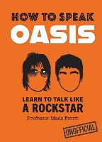 How to Speak Oasis: Learn to Talk Like a Rockstar