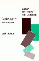 Laban for Actors and Dancers: Putting Laban's Movement Theory into Practice - A Step-by-Step Guide