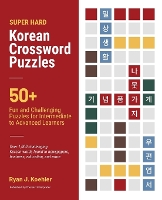 Super Hard Korean Crossword Puzzles: 50+ Fun and Challenging Puzzles for Intermediate to Advanced Learners