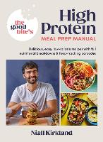  Good Bites High Protein Meal Prep Manual, The: Delicious, easy low-calorie recipes with full nutritional breakdowns...