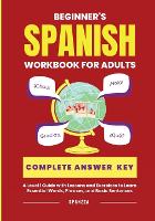  The Beginner's Spanish Language Learning Workbook for Adults: A Level 1 Guide with Exercises to Learn...