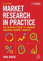 Market Research in Practice: An Introduction to Gaining Greater Market Insight