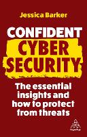 Confident Cyber Security: The Essential Insights and How to Protect from Threats