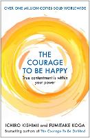 Courage to be Happy, The: True Contentment Is Within Your Power