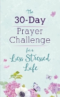 30-Day Prayer Challenge for a Less Stressed Life, The