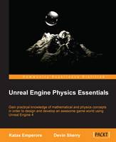 Unreal Engine Physics Essentials: Gain practical knowledge of mathematical and physics concepts in order to design and develop an awesome game world using Unreal Engine 4 (ePub eBook)