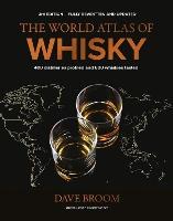 World Atlas of Whisky 3rd edition, The: More than 500 distilleries profiled and 480 expressions tasted