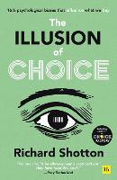 Illusion of Choice, The: 16 psychological biases that influence what we buy