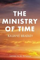 Ministry of Time, The: The Instant Sunday Times and New York Times Bestseller