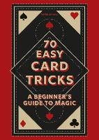 70 Easy Card Tricks: A beginner's guide to magic