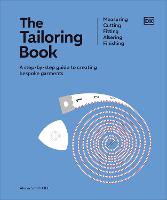 Tailoring Book, The: Measuring. Cutting. Fitting. Altering. Finishing