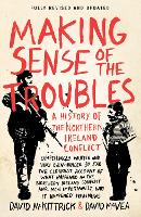 Making Sense of the Troubles: A History of the Northern Ireland Conflict