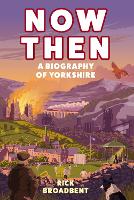 Now Then: A Biography of Yorkshire