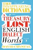 Disappearing Dictionary, The: A Treasury of Lost English Dialect Words