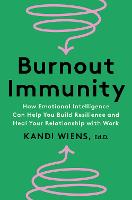 Burnout Immunity: How Emotional Intelligence Can Help You Build Resilience and Heal Your Relationship with Work