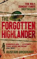 Forgotten Highlander, The: My Incredible Story of Survival During the War in the Far East