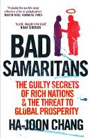 Bad Samaritans: The Guilty Secrets of Rich Nations and the Threat to Global Prosperity