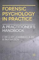 Forensic Psychology in Practice: A Practitioner's Handbook