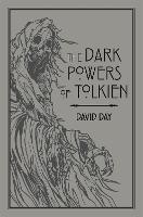  Dark Powers of Tolkien, The: An illustrated Exploration of Tolkien's Portrayal of Evil, and the Sources...