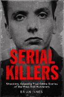 Serial Killers: Shocking, Gripping True Crime Stories of the Most Evil Murderers (ePub eBook)