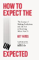  How to Expect the Unexpected: The Science of Making Predictions and the Art of Knowing When...