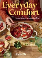 Everyday Comfort: 100 Balanced and Healthier Versions of All Your Favourite Comfort Food