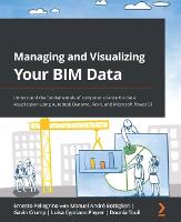  Managing and Visualizing Your BIM Data: Understand the fundamentals of computer science for data visualization using...