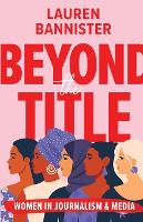 Beyond the Title: Women in Journalism and Media