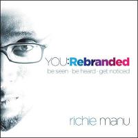 You: Rebranded: Be Seen, Be Heard, Get Noticed