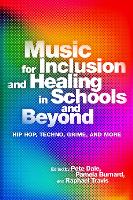 Music for Inclusion and Healing in Schools and Beyond: Hip Hop, Techno, Grime, and More