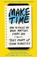 Make Time: How to focus on what matters every day