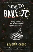 How to Bake Pi: Easy recipes for understanding complex maths