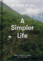 Simpler Life, A: a guide to greater serenity, ease, and clarity