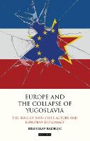 Europe and the Collapse of Yugoslavia: The Role of Non-State Actors and European Diplomacy