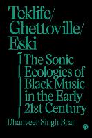 Teklife, Ghettoville, Eski: The Sonic Ecologies of Black Music in the Early 21st Century