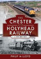 Chester and Holyhead Railway, The: A New History