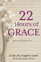 22 Hours of Grace: A Journey of Letting Go