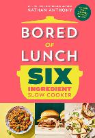 Bored of Lunch Six Ingredient Slow Cooker: All new easy calorie-counted recipes